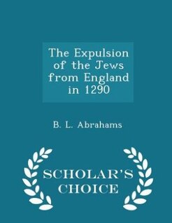 The Expulsion of the Jews from England in 1290 - Scholar's Choice Edition