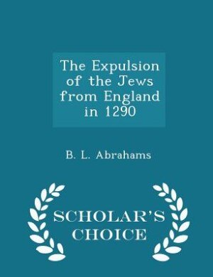 The Expulsion of the Jews from England in 1290 - Scholar's Choice Edition