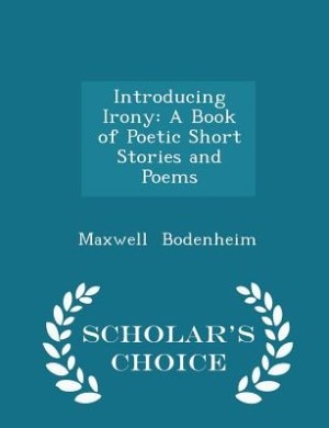 Introducing Irony: A Book of Poetic Short Stories and Poems - Scholar's Choice Edition