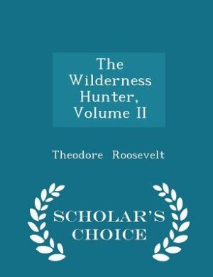 Couverture_The Wilderness Hunter, Volume II - Scholar's Choice Edition