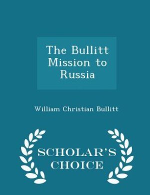 Front cover_The Bullitt Mission to Russia - Scholar's Choice Edition