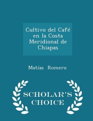 Front cover_Cultivo del Café en la Costa Meridional de Chiapas - Scholar's Choice Edition