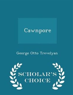 Front cover_Cawnpore - Scholar's Choice Edition