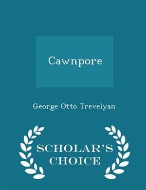 Front cover_Cawnpore - Scholar's Choice Edition