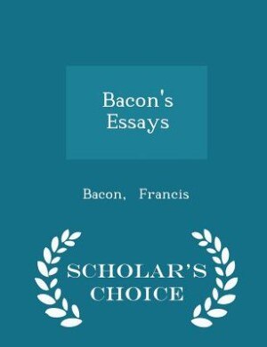 Front cover_Bacon's Essays - Scholar's Choice Edition