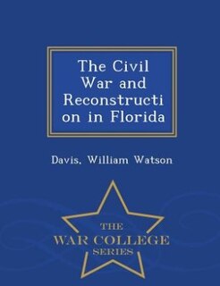 Front cover_The Civil War and Reconstruction in Florida - War College Series
