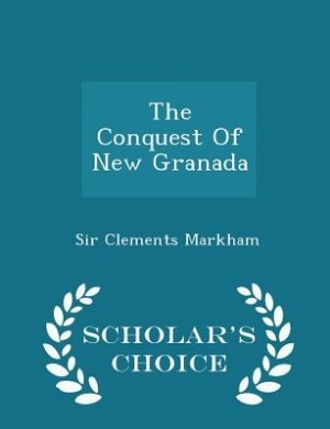 The Conquest Of New Granada - Scholar's Choice Edition