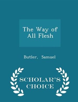 Couverture_The Way of All Flesh - Scholar's Choice Edition