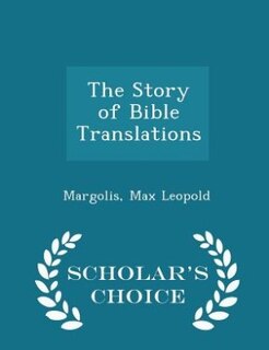 The Story of Bible Translations - Scholar's Choice Edition