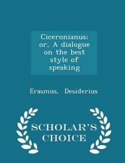 Couverture_Ciceronianus; or, A dialogue on the best style of speaking - Scholar's Choice Edition