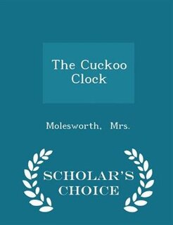 The Cuckoo Clock - Scholar's Choice Edition