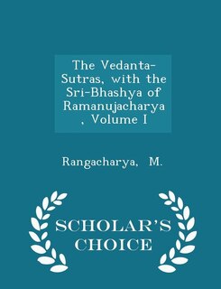 Front cover_The Vedanta-Sutras, with the Sri-Bhashya of Ramanujacharya, Volume I - Scholar's Choice Edition