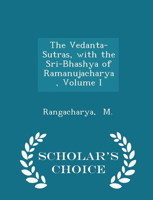 Front cover_The Vedanta-Sutras, with the Sri-Bhashya of Ramanujacharya, Volume I - Scholar's Choice Edition