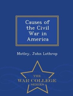 Causes of the Civil War in America - War College Series