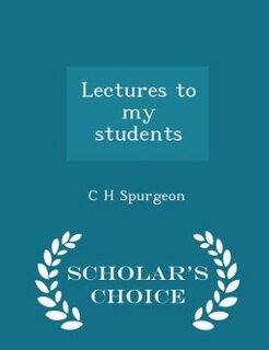 Lectures to my students - Scholar's Choice Edition