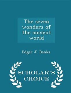 The seven wonders of the ancient world - Scholar's Choice Edition