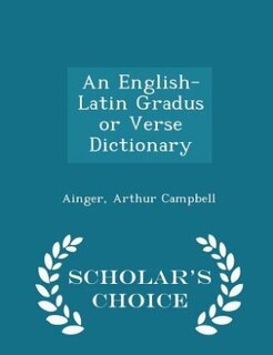 Couverture_An English-Latin Gradus or Verse Dictionary - Scholar's Choice Edition