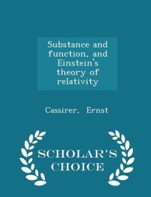 Front cover_Substance and function, and Einstein's theory of relativity - Scholar's Choice Edition