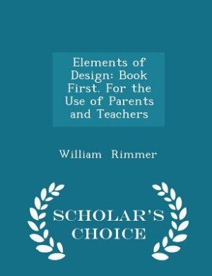 Elements of Design: Book First. For the Use of Parents and Teachers - Scholar's Choice Edition
