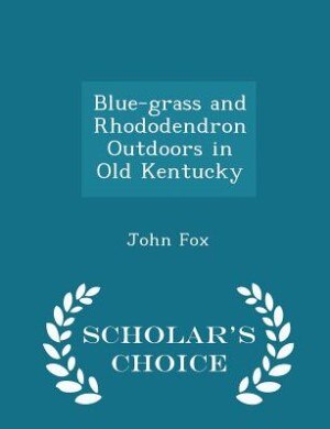 Front cover_Blue-grass and Rhododendron Outdoors in Old Kentucky - Scholar's Choice Edition