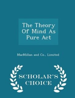 Couverture_The Theory Of Mind As Pure Act - Scholar's Choice Edition