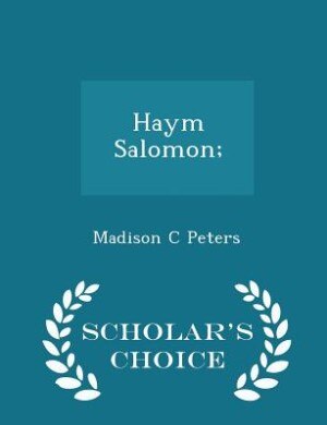 Haym Salomon; - Scholar's Choice Edition