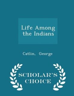 Front cover_Life Among the Indians - Scholar's Choice Edition