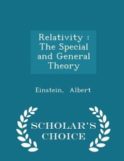 Relativity: The Special and General Theory - Scholar's Choice Edition