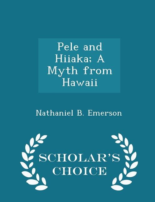 Couverture_Pele and Hiiaka; A Myth from Hawaii - Scholar's Choice Edition