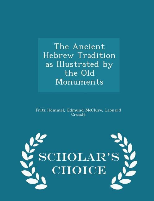 Couverture_The Ancient Hebrew Tradition as Illustrated by the Old Monuments - Scholar's Choice Edition