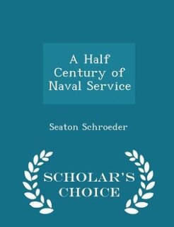 Couverture_A Half Century of Naval Service - Scholar's Choice Edition