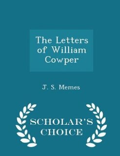 Front cover_The Letters of William Cowper - Scholar's Choice Edition