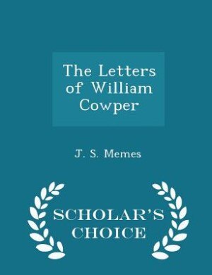 Front cover_The Letters of William Cowper - Scholar's Choice Edition