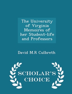 Front cover_The University of Virginia Memoires of her Student-life and Professors - Scholar's Choice Edition