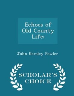 Couverture_Echoes of Old County Life; - Scholar's Choice Edition