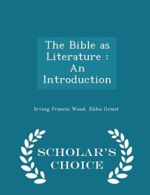 The Bible as Literature: An Introduction - Scholar's Choice Edition