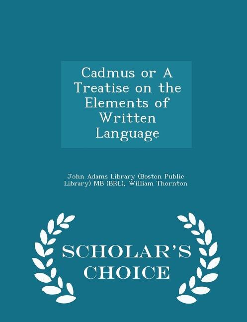 Cadmus or A Treatise on the Elements of Written Language - Scholar's Choice Edition