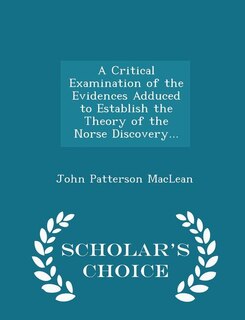 Front cover_A Critical Examination of the Evidences Adduced to Establish the Theory of the Norse Discovery... - Scholar's Choice Edition
