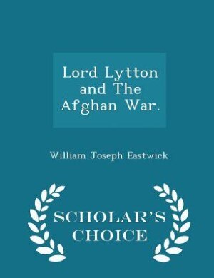 Couverture_Lord Lytton and The Afghan War. - Scholar's Choice Edition
