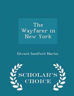 The Wayfarer in New York - Scholar's Choice Edition