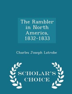 Front cover_The Rambler in North America, 1832-1833 - Scholar's Choice Edition