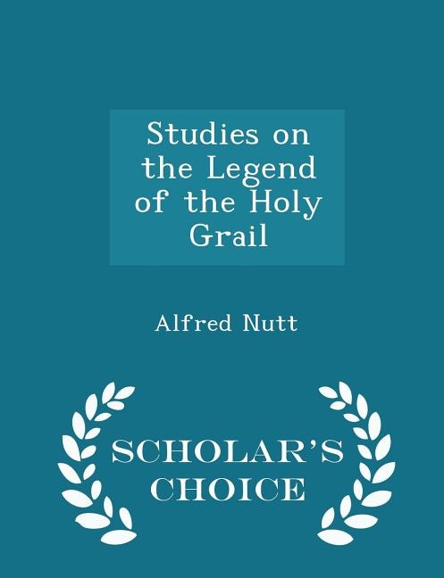 Couverture_Studies on the Legend of the Holy Grail - Scholar's Choice Edition