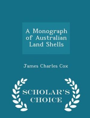 Couverture_A Monograph of Australian Land Shells - Scholar's Choice Edition