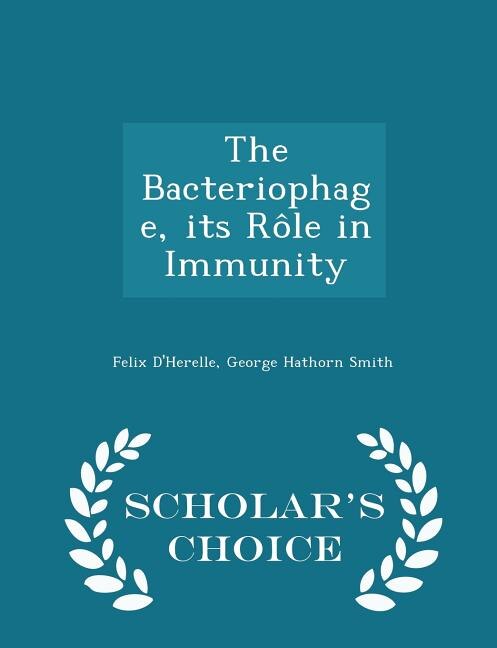 The Bacteriophage, its Rôle in Immunity - Scholar's Choice Edition