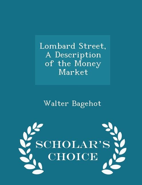 Front cover_Lombard Street, A Description of the Money Market - Scholar's Choice Edition