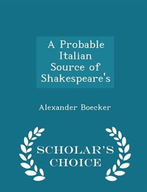 Front cover_A Probable Italian Source of Shakespeare's - Scholar's Choice Edition
