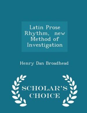Front cover_Latin Prose Rhythm,  new Method of Investigation - Scholar's Choice Edition