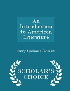 An Introduction to American Literature - Scholar's Choice Edition