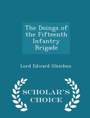 The Doings of the Fifteenth Infantry Brigade - Scholar's Choice Edition