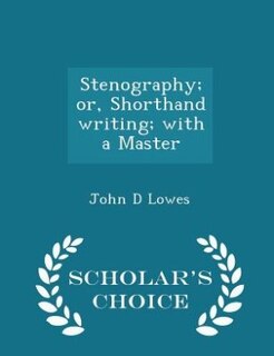 Front cover_Stenography; or, Shorthand writing; with a Master - Scholar's Choice Edition